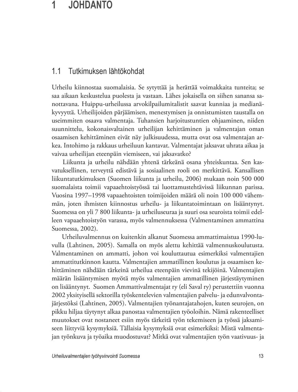 Urheilijoiden pärjäämisen, menestymisen ja onnistumisten taustalla on useimmiten osaava valmentaja.