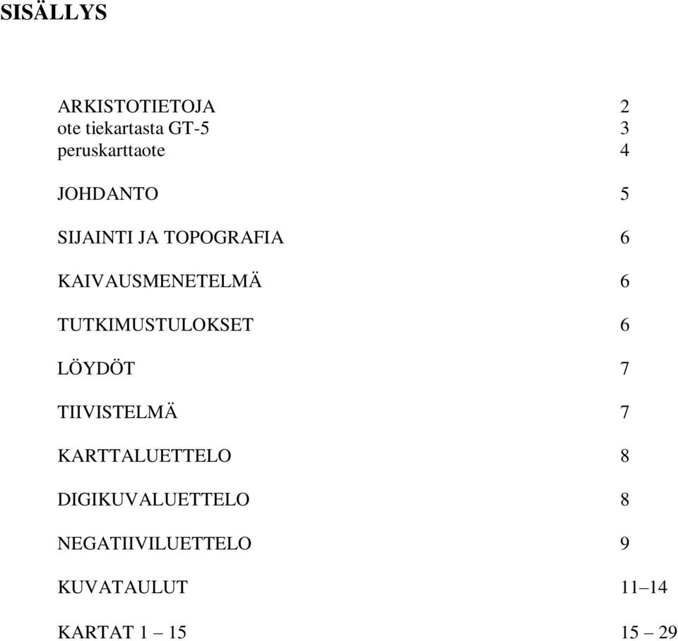 TUTKIMUSTULOKSET 6 LÖYDÖT 7 TIIVISTELMÄ 7 KARTTALUETTELO 8