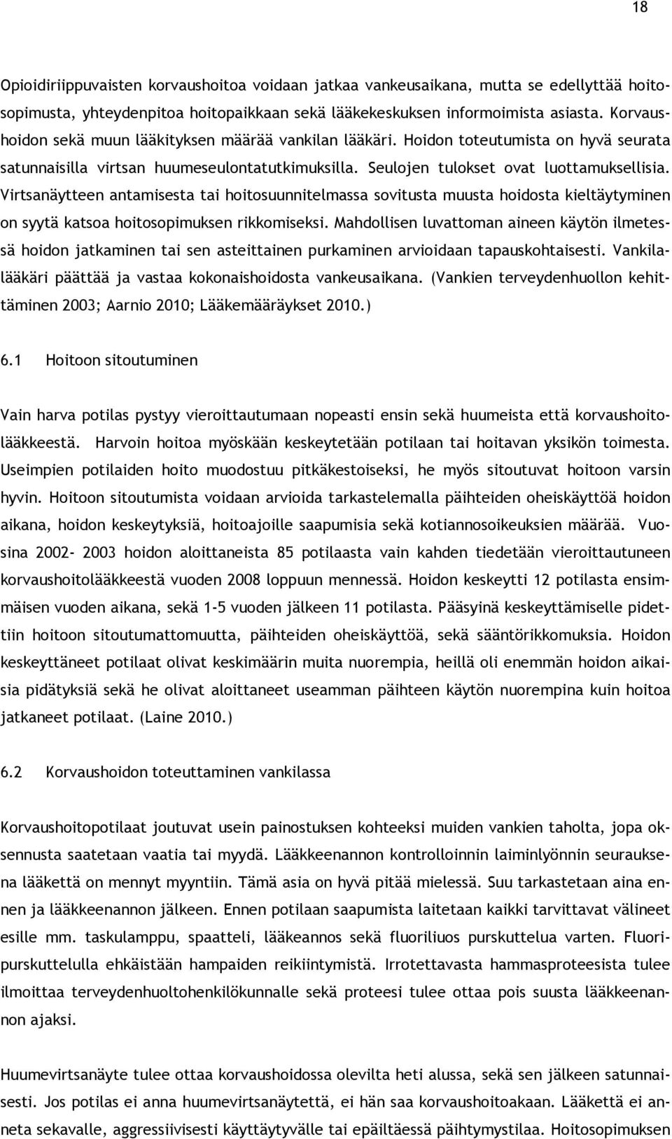 Virtsanäytteen antamisesta tai hoitosuunnitelmassa sovitusta muusta hoidosta kieltäytyminen on syytä katsoa hoitosopimuksen rikkomiseksi.