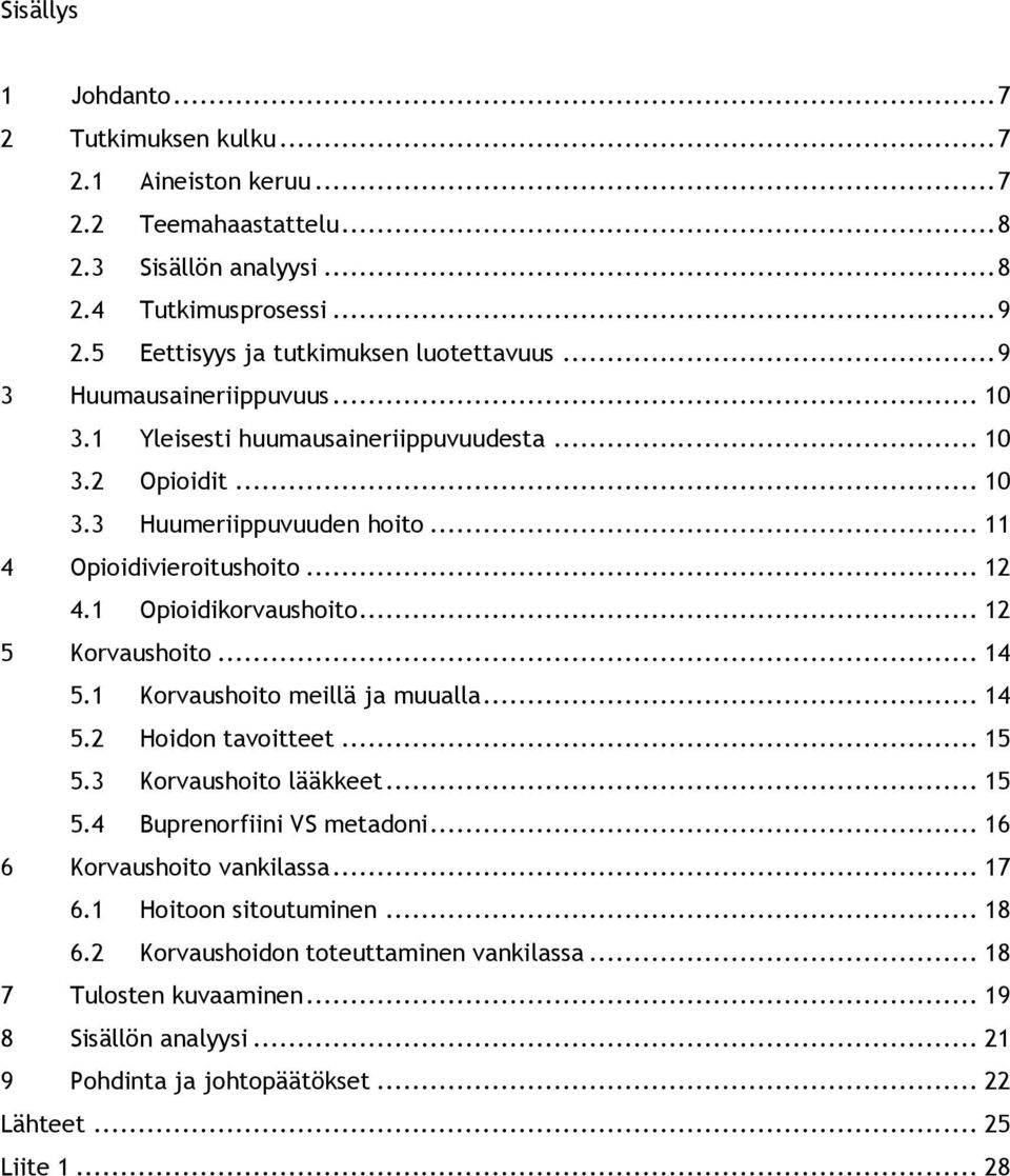 .. 12 5 Korvaushoito... 14 5.1 Korvaushoito meillä ja muualla... 14 5.2 Hoidon tavoitteet... 15 5.3 Korvaushoito lääkkeet... 15 5.4 Buprenorfiini VS metadoni... 16 6 Korvaushoito vankilassa.