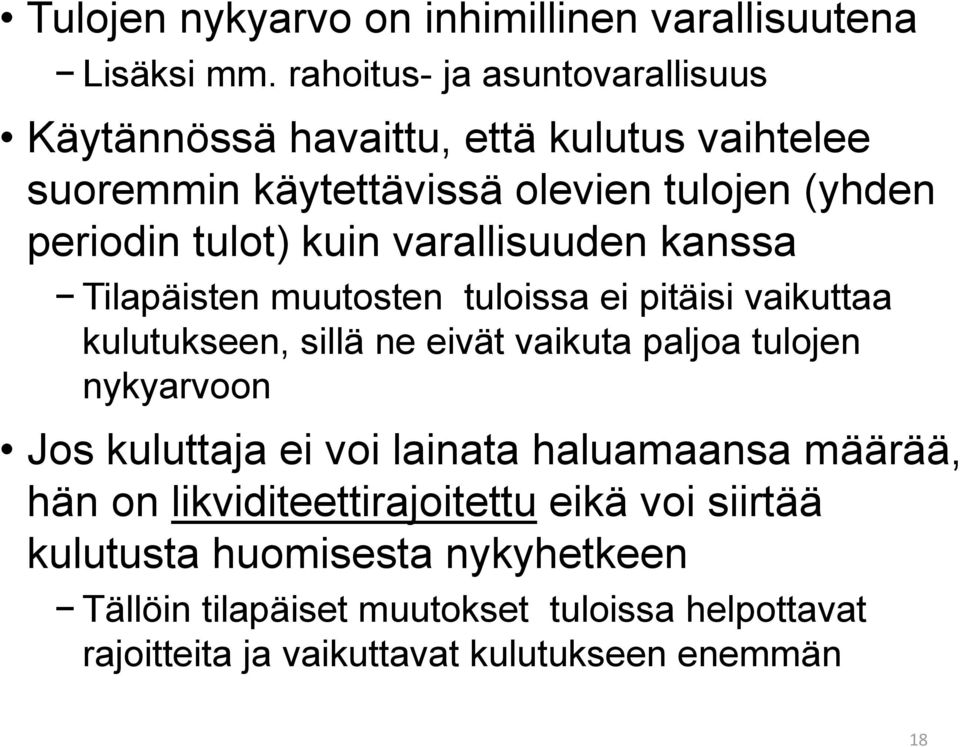 kuin varallisuuden kanssa Tilapäisten muutosten tuloissa ei pitäisi vaikuttaa kulutukseen, sillä ne eivät vaikuta paljoa tulojen nykyarvoon