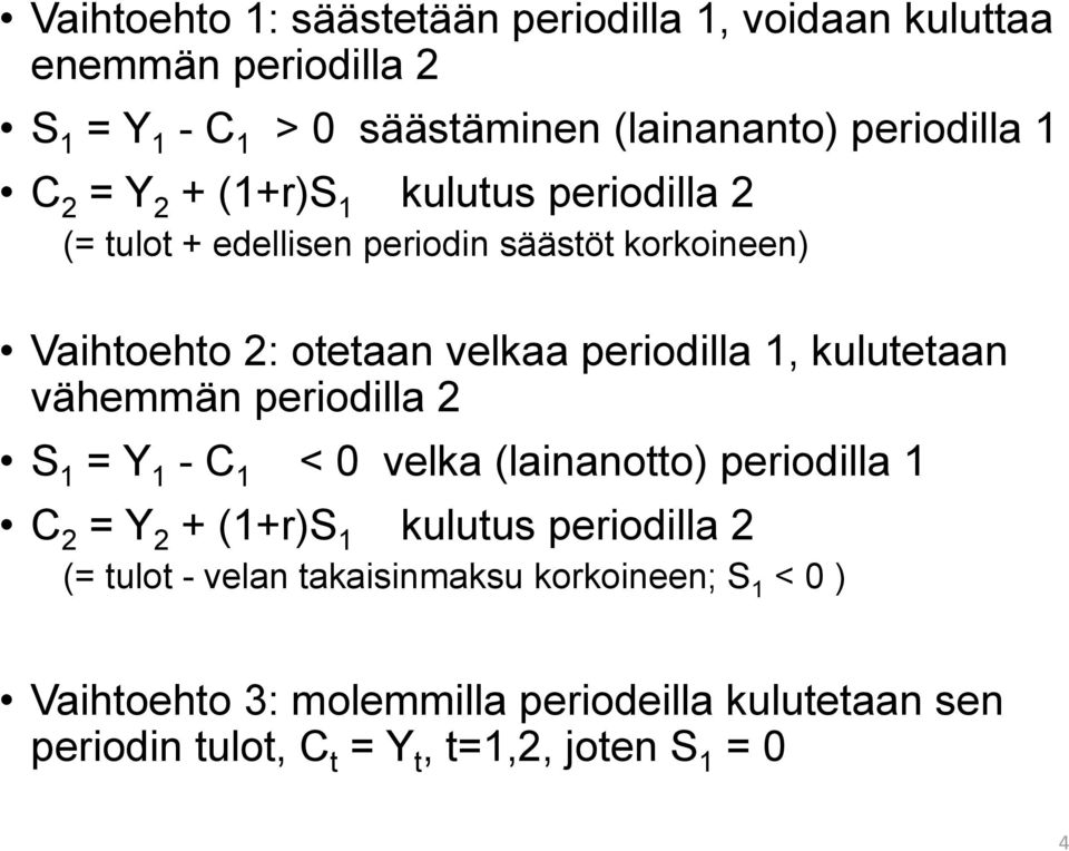 kulutetaan vähemmän periodilla 2 S 1 = Y 1 -C 1 < 0 velka (lainanotto) periodilla 1 C 2 = Y 2 + (1+r)S 1 kulutus periodilla 2 (= tulot -