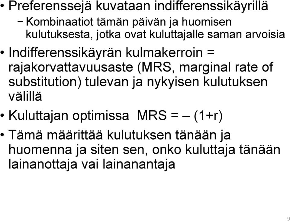 rate of substitution) tulevan ja nykyisen kulutuksen välillä Kuluttajan optimissa MRS = (1+r) Tämä