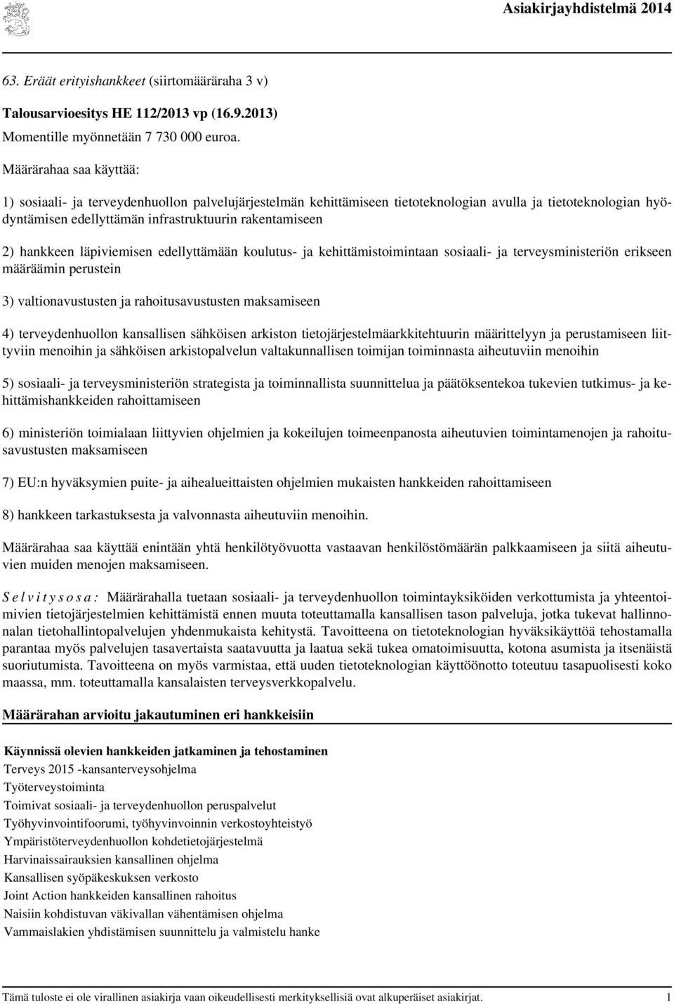 valtakunnallisen toimijan toiminnasta aiheutuviin menoihin 5) sosiaali- ja terveysministeriön strategista ja toiminnallista suunnittelua ja päätöksentekoa tukevien tutkimus- ja kehittämishankkeiden