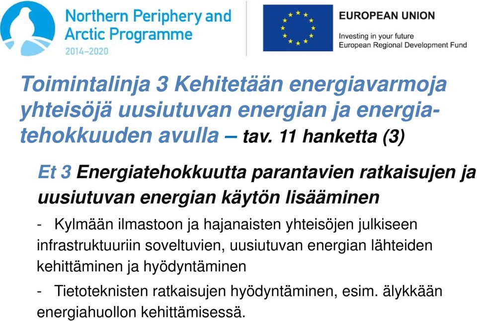 Kylmään ilmastoon ja hajanaisten yhteisöjen julkiseen infrastruktuuriin soveltuvien, uusiutuvan energian