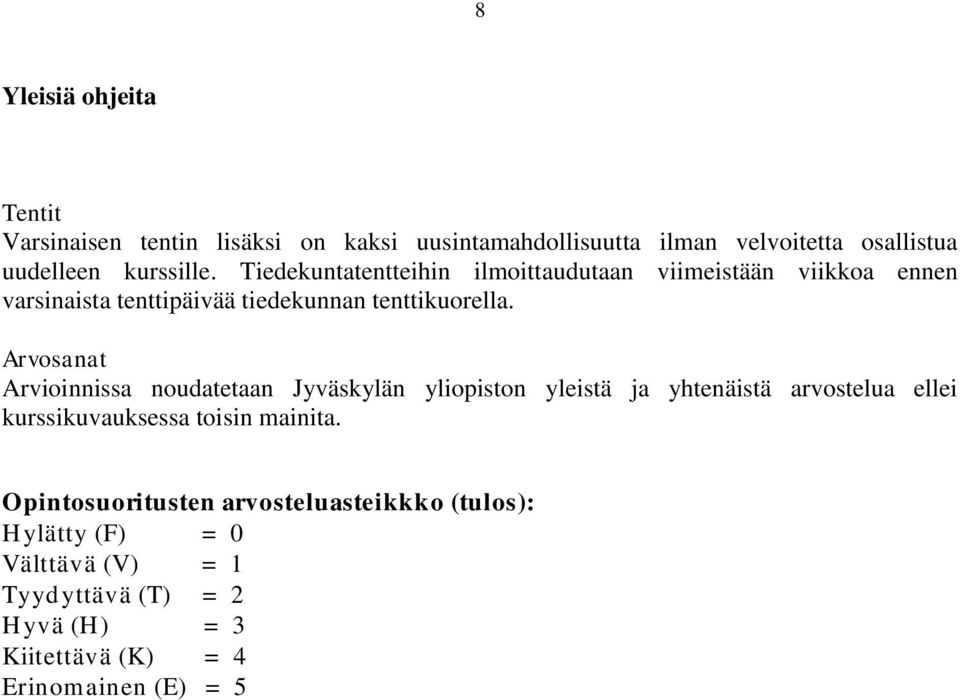 Arvosanat Arvioinnissa noudatetaan Jyväskylän yliopiston yleistä ja yhtenäistä arvostelua ellei kurssikuvauksessa toisin mainita.