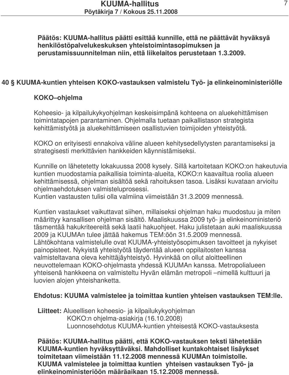 parantaminen. Ohjelmalla tuetaan paikallistason strategista kehittämistyötä ja aluekehittämiseen osallistuvien toimijoiden yhteistyötä.