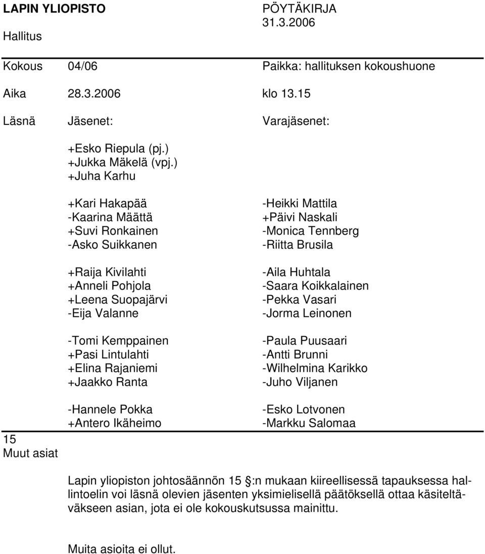 mukaan kiireellisessä tapauksessa hallintoelin voi läsnä olevien