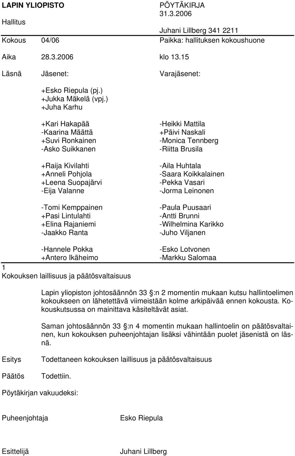 lähetettävä viimeistään kolme arkipäivää ennen kokousta. Kokouskutsussa on mainittava käsiteltävät asiat.