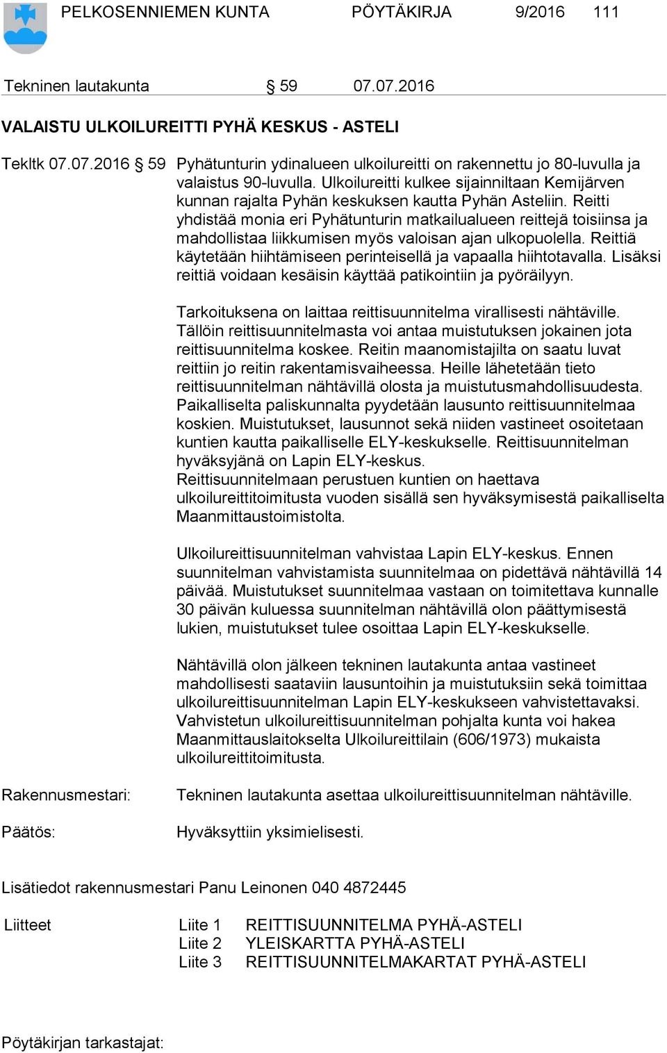 Reitti yhdistää monia eri Pyhätunturin matkailualueen reittejä toisiinsa ja mahdollistaa liikkumisen myös valoisan ajan ulkopuolella.