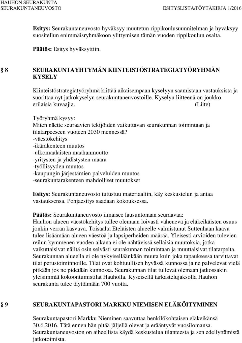 Kyselyn liitteenä on joukko erilaisia kuvaajia. (Liite) Työryhmä kysyy: Miten näette seuraavien tekijöiden vaikuttavan seurakunnan toimintaan ja tilatarpeeseen vuoteen 2030 mennessä?