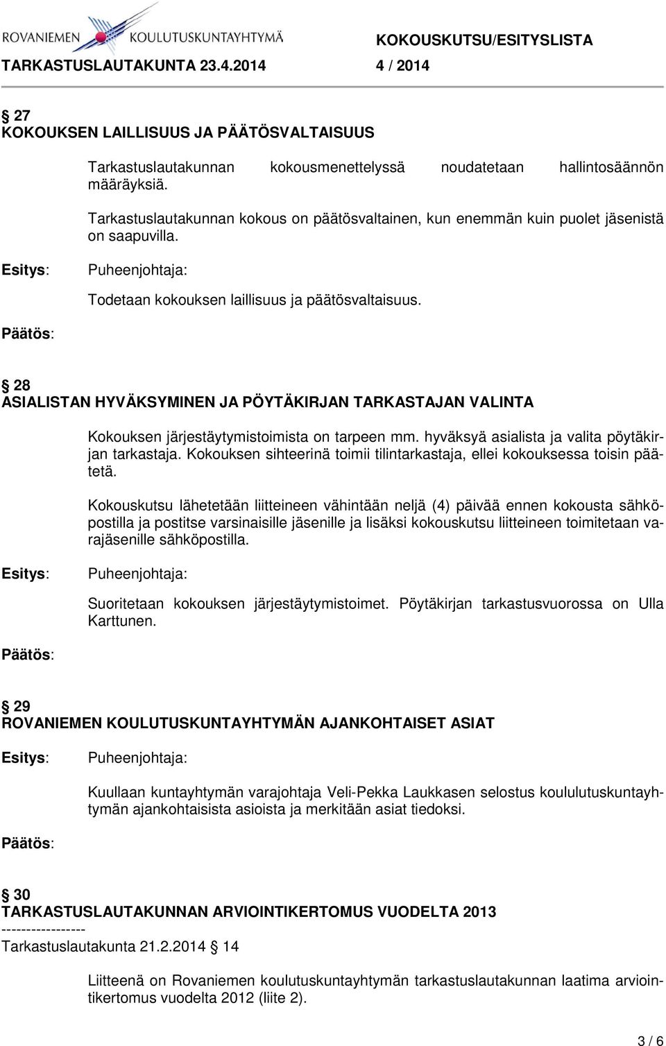 28 ASIALISTAN HYVÄKSYMINEN JA PÖYTÄKIRJAN TARKASTAJAN VALINTA Kokouksen järjestäytymistoimista on tarpeen mm. hyväksyä asialista ja valita pöytäkirjan tarkastaja.