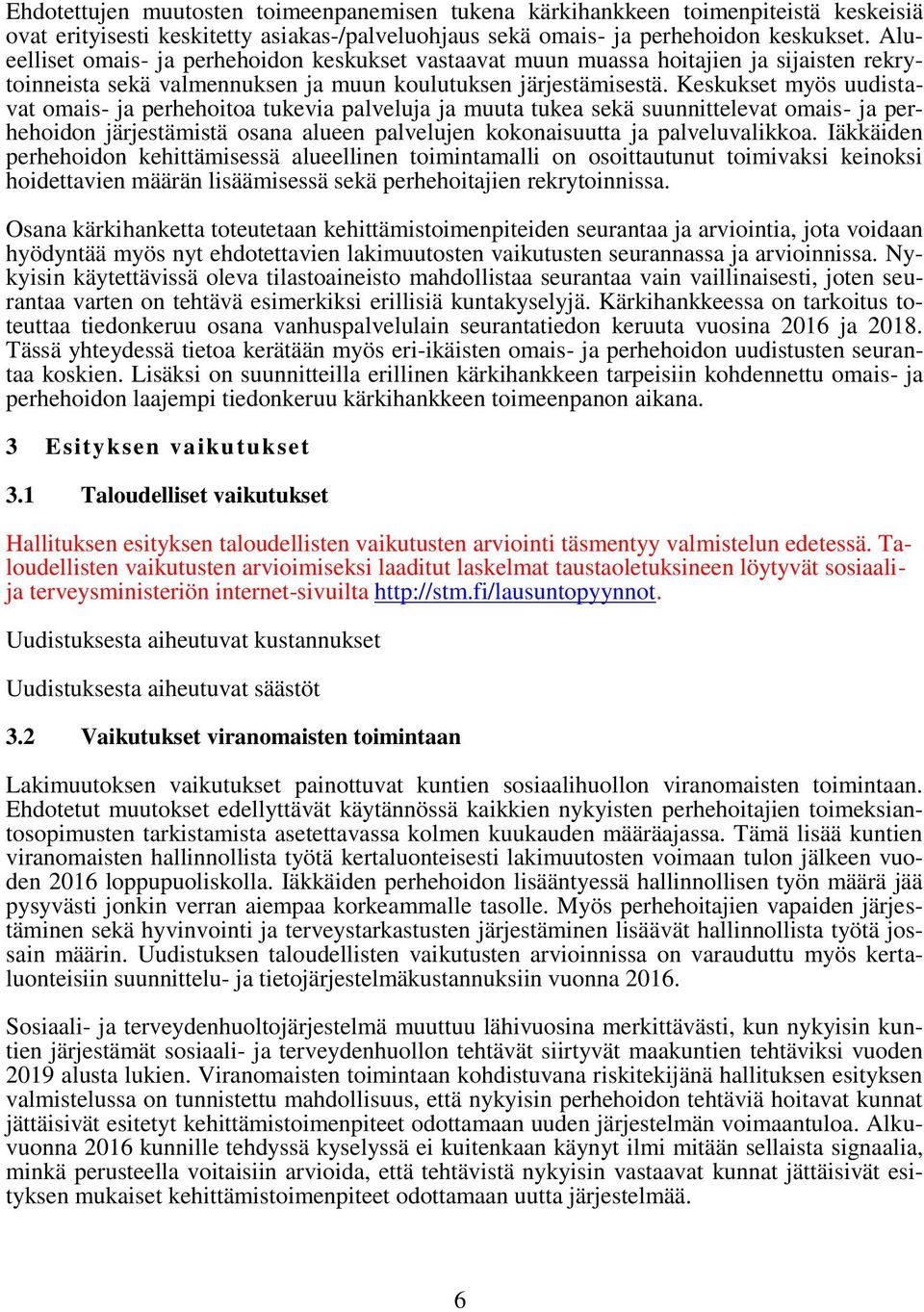 Keskukset myös uudistavat omais- ja perhehoitoa tukevia palveluja ja muuta tukea sekä suunnittelevat omais- ja perhehoidon järjestämistä osana alueen palvelujen kokonaisuutta ja palveluvalikkoa.