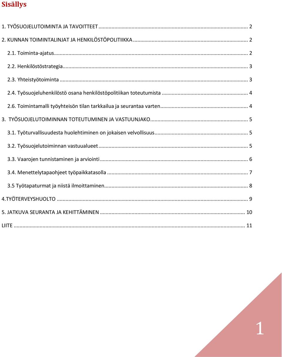 TYÖSUOJELUTOIMINNAN TOTEUTUMINEN JA VASTUUNJAKO... 5 3.1. Työturvallisuudesta huolehtiminen on jokaisen velvollisuus... 5 3.2. Työsuojelutoiminnan vastuualueet... 5 3.3. Vaarojen tunnistaminen ja arviointi.