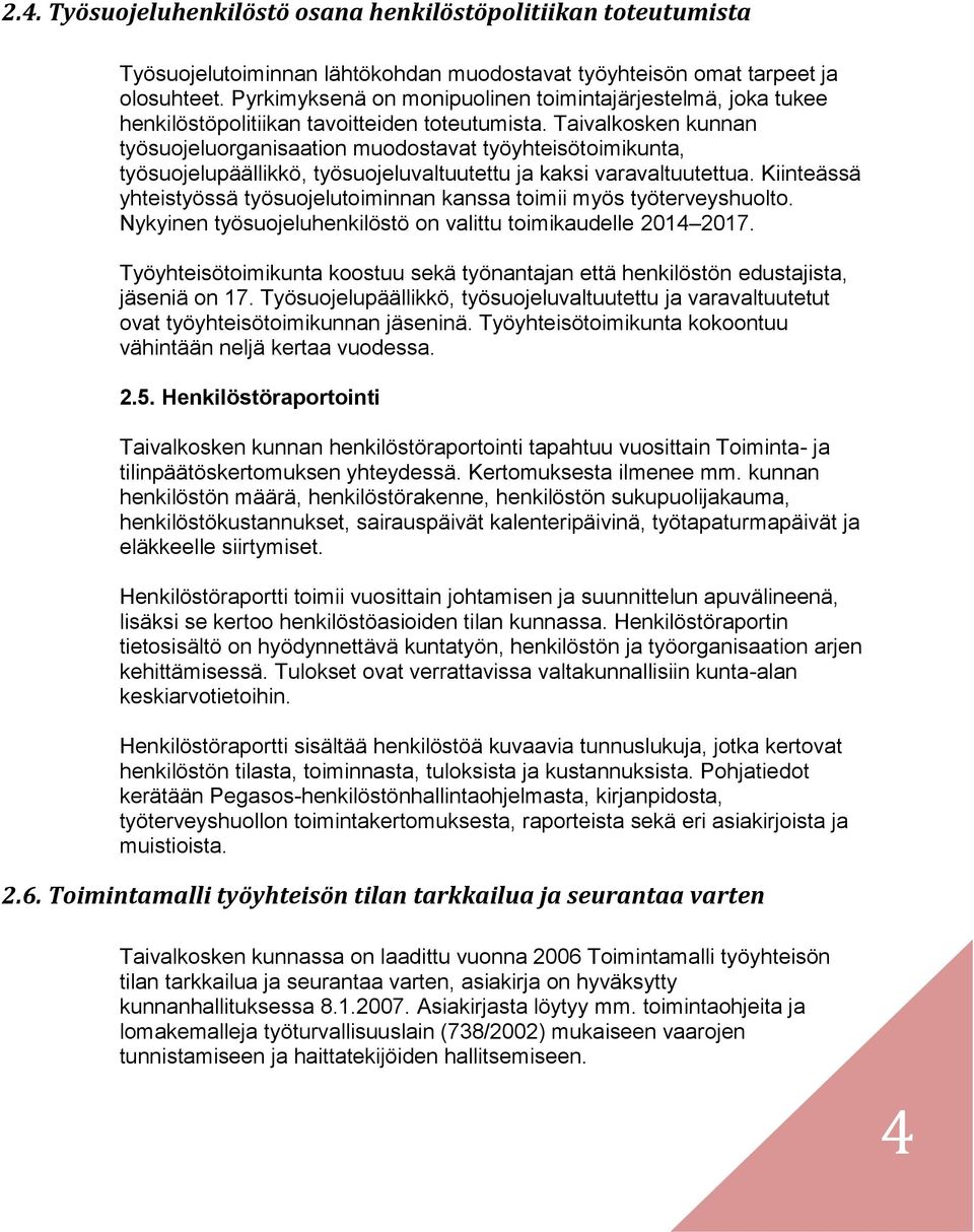 Taivalkosken kunnan työsuojeluorganisaation muodostavat työyhteisötoimikunta, työsuojelupäällikkö, työsuojeluvaltuutettu ja kaksi varavaltuutettua.