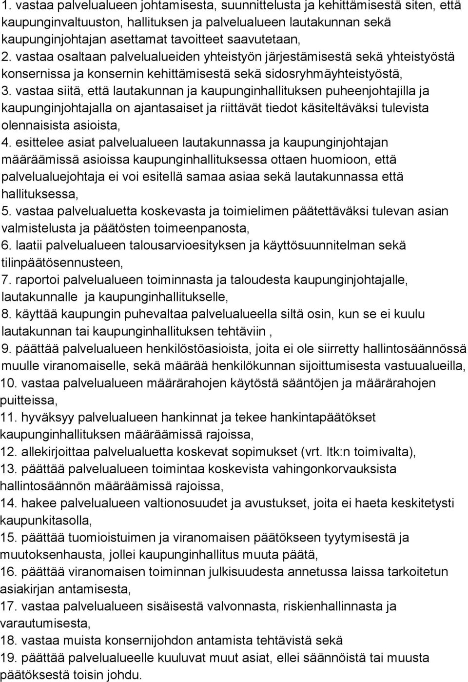 vastaa siitä, että lautakunnan ja kaupunginhallituksen puheenjohtajilla ja kaupunginjohtajalla on ajantasaiset ja riittävät tiedot käsiteltäväksi tulevista olennaisista asioista, 4.