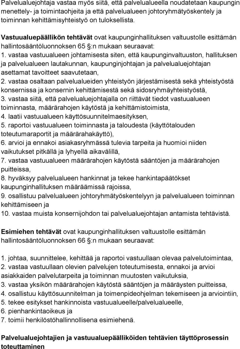 vastaa vastuualueen johtamisesta siten, että kaupunginvaltuuston, hallituksen ja palvelualueen lautakunnan, kaupunginjohtajan ja palvelualuejohtajan asettamat tavoitteet saavutetaan, 2.