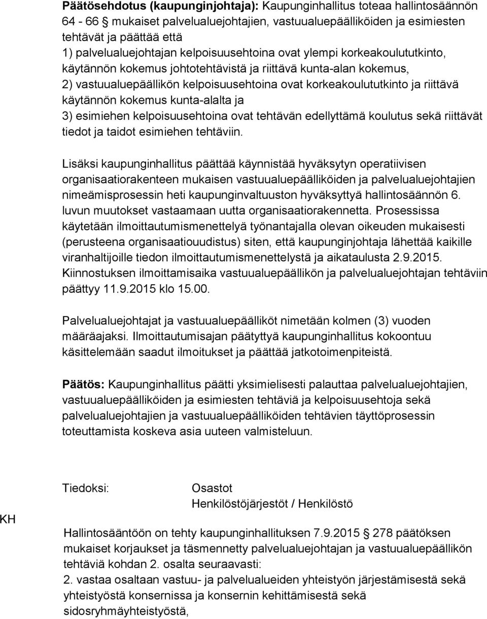 käytännön kokemus kunta-alalta ja 3) esimiehen kelpoisuusehtoina ovat tehtävän edellyttämä koulutus sekä riittävät tiedot ja taidot esimiehen tehtäviin.