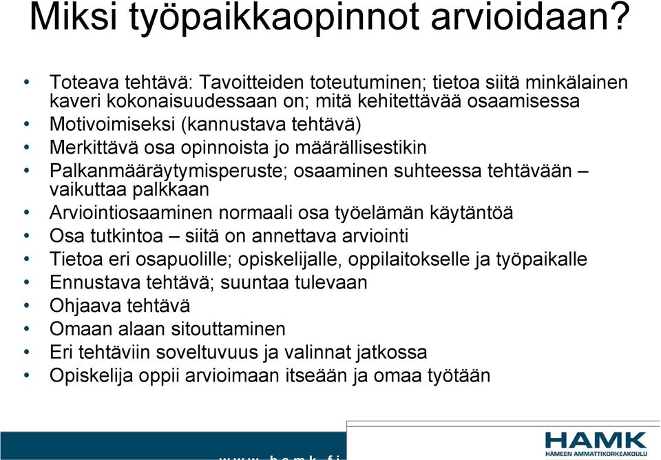 Merkittävä osa opinnoista jo määrällisestikin Palkanmääräytymisperuste; osaaminen suhteessa tehtävään vaikuttaa palkkaan Arviointiosaaminen normaali osa työelämän