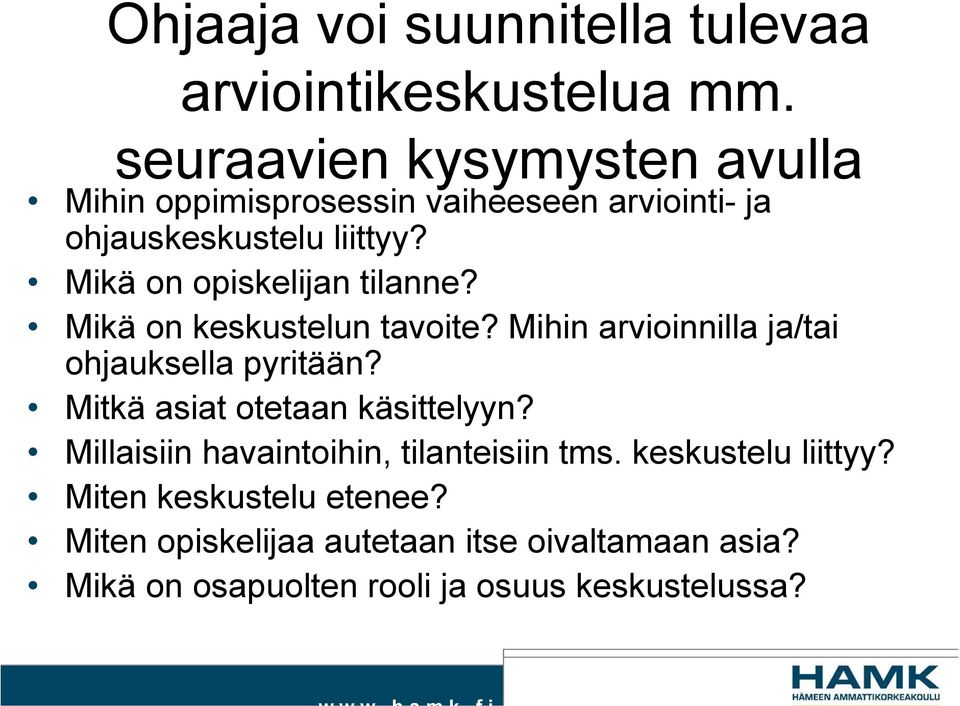 Mikä on opiskelijan tilanne? Mikä on keskustelun tavoite? Mihin arvioinnilla ja/tai ohjauksella pyritään?