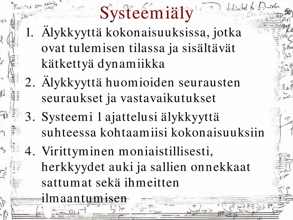 dynamiikka 2. Älykkyyttä huomioiden seurausten seuraukset ja vastavaikutukset t k t 3.