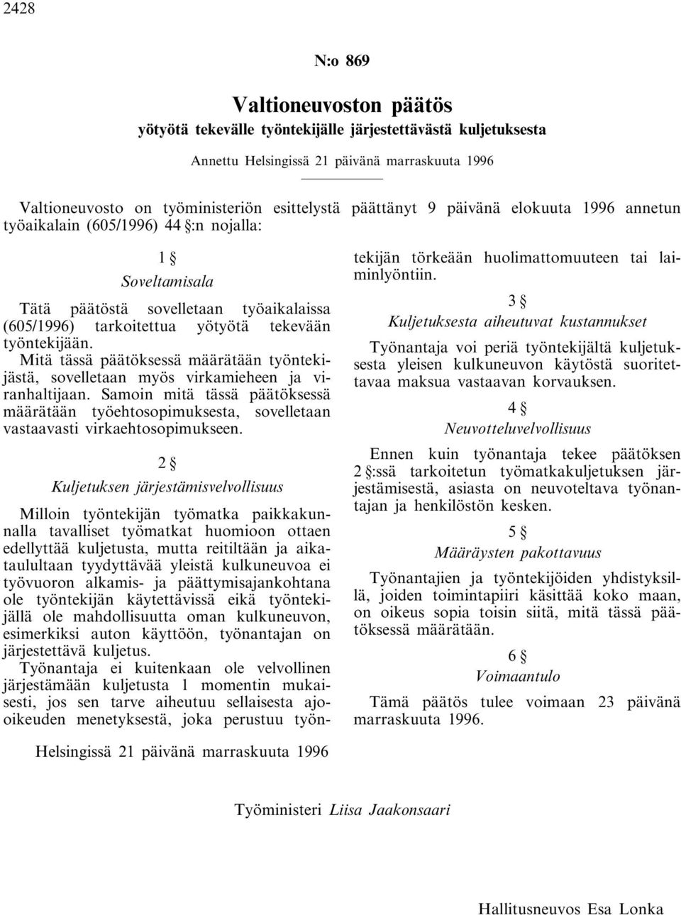 Mitä tässä päätöksessä määrätään työntekijästä, sovelletaan myös virkamieheen ja viranhaltijaan.