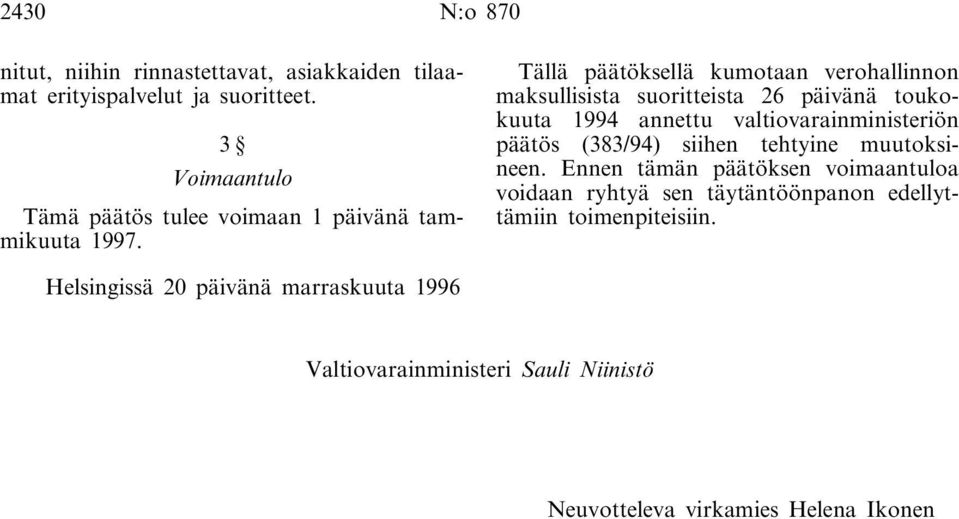 Tällä päätöksellä kumotaan verohallinnon maksullisista suoritteista 26 päivänä toukokuuta 1994 annettu valtiovarainministeriön päätös