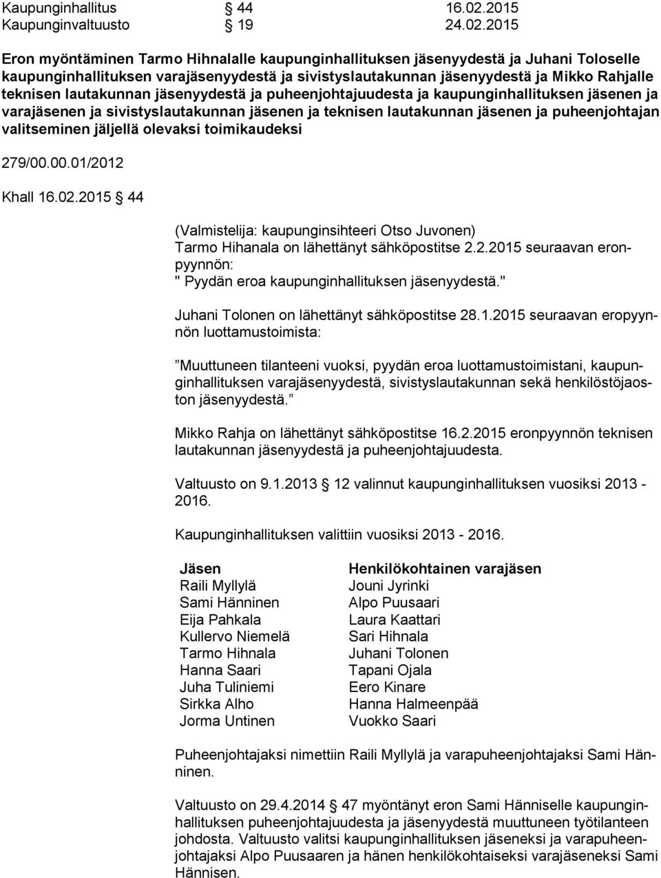 2015 Eron myöntäminen Tarmo Hihnalalle kaupunginhallituksen jäsenyydestä ja Juhani Toloselle kaupunginhallituksen varajäsenyydestä ja sivistyslautakunnan jäsenyydestä ja Mikko Rahjalle teknisen