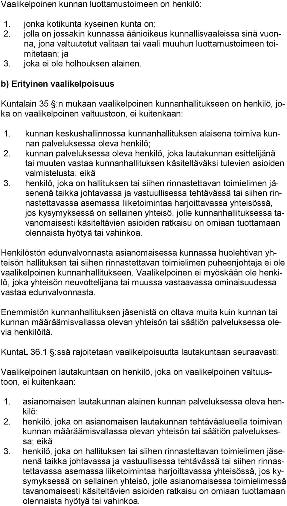 b) Erityinen vaalikelpoisuus Kuntalain 35 :n mukaan vaalikelpoinen kunnanhallitukseen on henkilö, joka on vaalikelpoinen valtuustoon, ei kuitenkaan: 1.