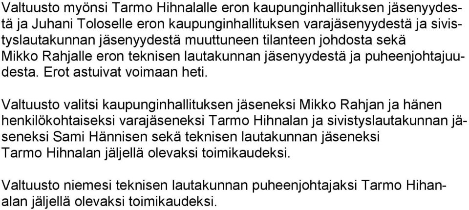 Valtuusto valitsi kaupunginhallituksen jäseneksi Mikko Rahjan ja hänen hen ki lö koh tai sek si varajäseneksi Tarmo Hihnalan ja sivistyslautakunnan jäse nek si Sami Hännisen