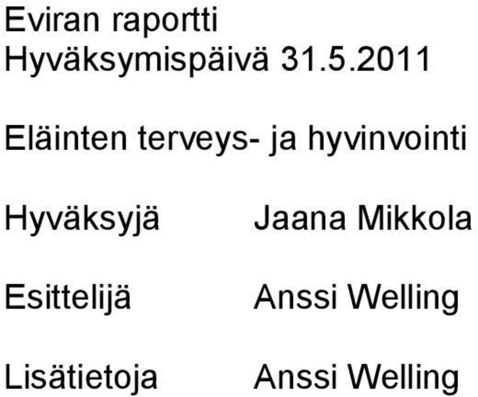 Hyväksyjä Esittelijä Lisätietoja