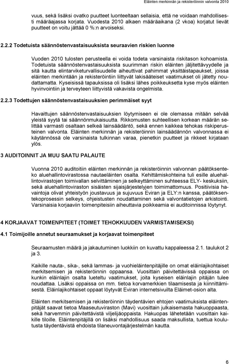 Todetuista säännöstenvastaisuuksista suurimman riskin eläinten jäljitettävyydelle ja sitä kautta elintarviketurvallisuudelle aiheuttivat pahimmat yksittäistapaukset, joissa eläinten merkintään ja