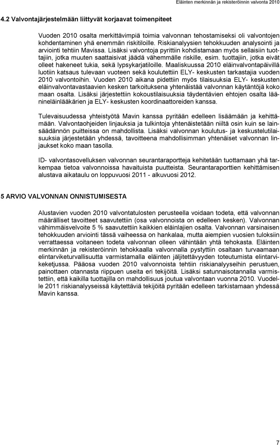 tuottajiin, jotka eivät olleet hakeneet tukia, sekä lypsykarjatiloille.