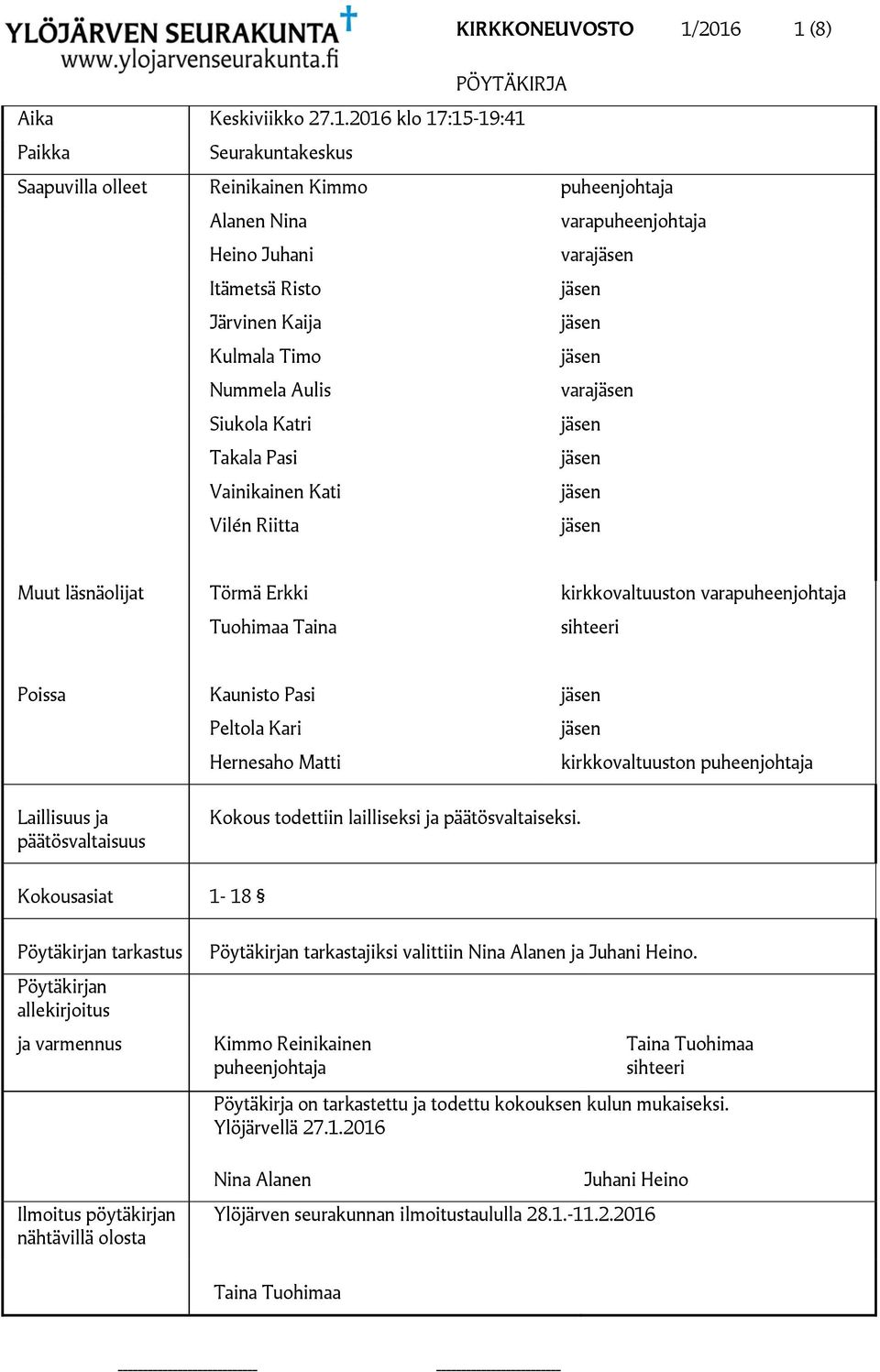 Kaija Kulmala Timo Nummela Aulis vara Siukola Katri Takala Pasi Vainikainen Kati Vilén Riitta Muut läsnäolijat Törmä Erkki Tuohimaa Taina kirkkovaltuuston varapuheenjohtaja sihteeri Poissa Kaunisto