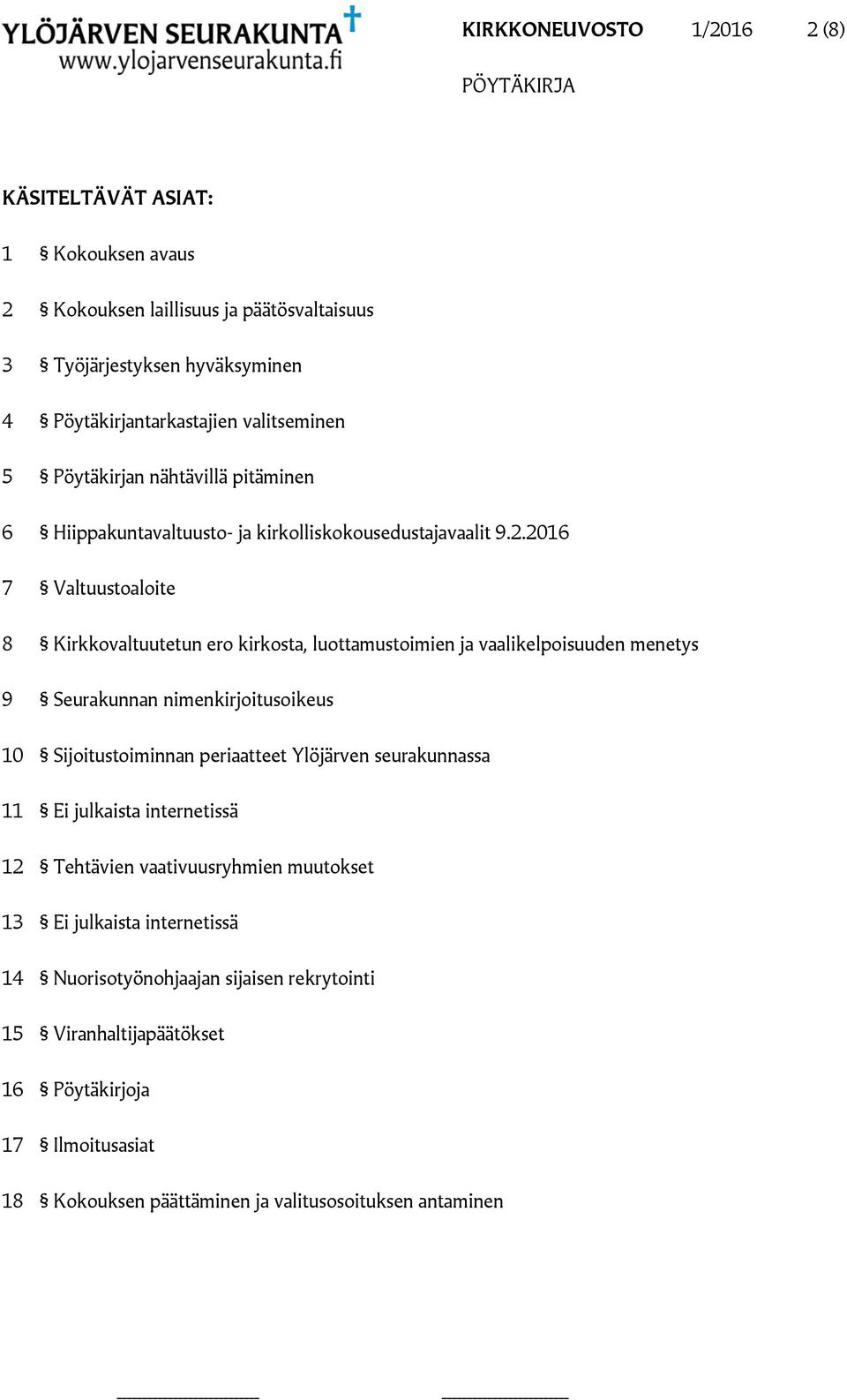 2016 7 Valtuustoaloite 8 Kirkkovaltuutetun ero kirkosta, luottamustoimien ja vaalikelpoisuuden menetys 9 Seurakunnan nimenkirjoitusoikeus 10 Sijoitustoiminnan periaatteet Ylöjärven