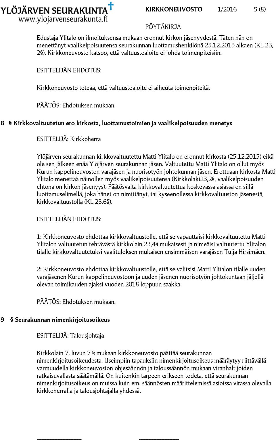 8 Kirkkovaltuutetun ero kirkosta, luottamustoimien ja vaalikelpoisuuden menetys Ylöjärven seurakunnan kirkkovaltuutettu Matti Ylitalo on eronnut kirkosta (25.12.