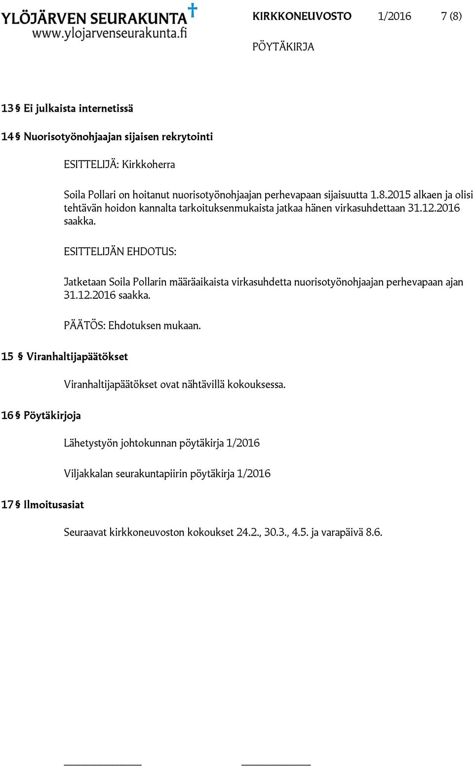 Jatketaan Soila Pollarin määräaikaista virkasuhdetta nuorisotyönohjaajan perhevapaan ajan 31.12.2016 saakka.