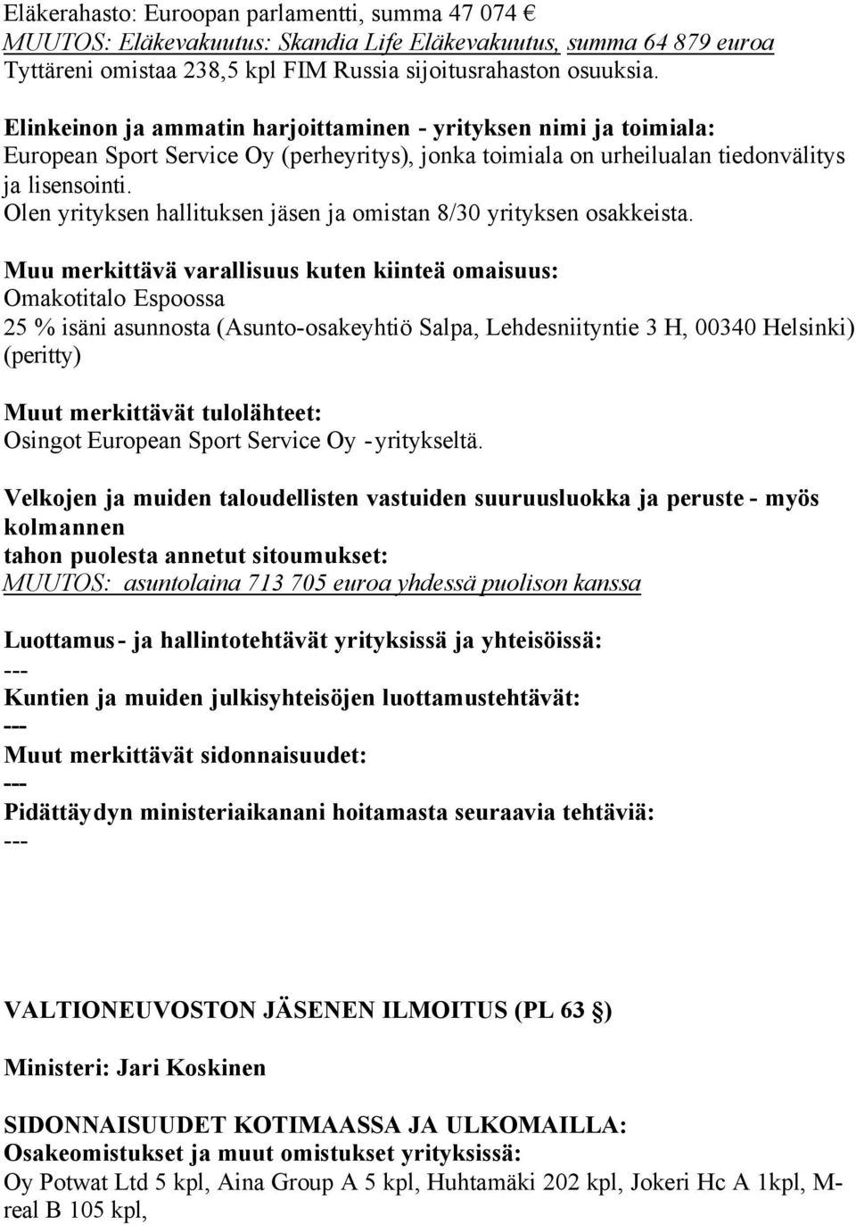 Olen yrityksen hallituksen jäsen ja omistan 8/30 yrityksen osakkeista.