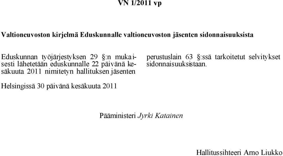 nimitetyn hallituksen jäsenten perustuslain 63 :ssä tarkoitetut selvitykset sidonnaisuuksistaan.