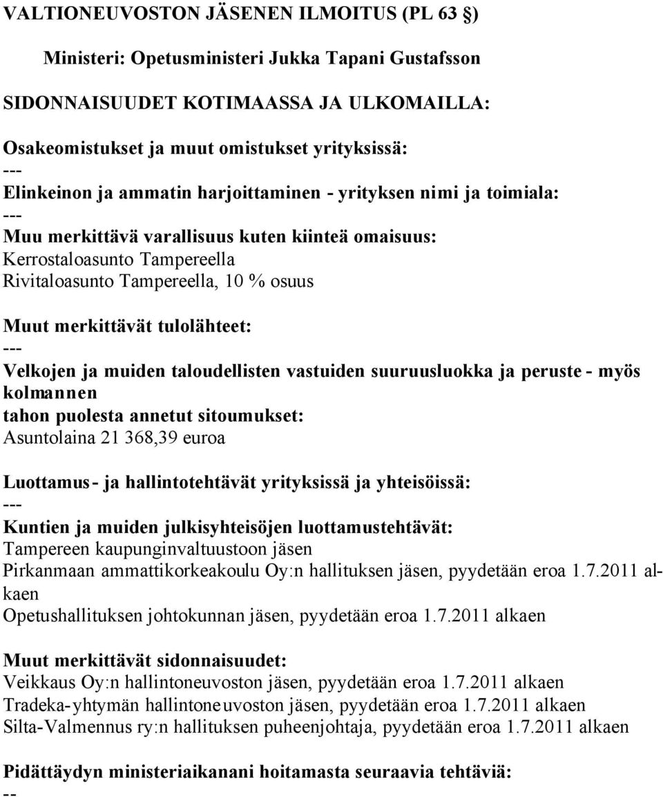 kaupunginvaltuustoon jäsen Pirkanmaan ammattikorkeakoulu Oy:n hallituksen jäsen, pyydetään eroa 1.7.2011 alkaen Opetushallituksen johtokunnan jäsen, pyydetään eroa 1.7.2011 alkaen Veikkaus Oy:n hallintoneuvoston jäsen, pyydetään eroa 1.