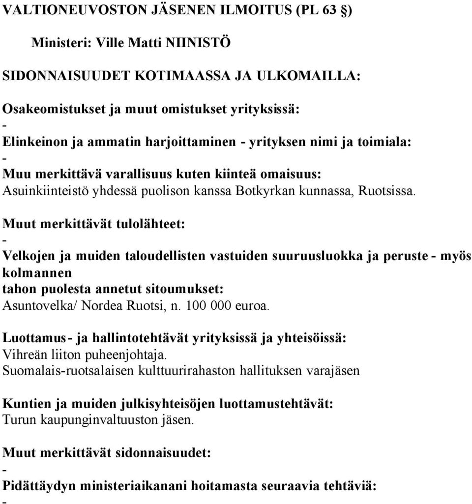 Velkojen ja muiden taloudellisten vastuiden suuruusluokka ja peruste myös Asuntovelka/ Nordea Ruotsi, n.