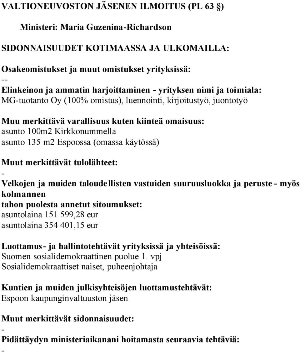 taloudellisten vastuiden suuruusluokka ja peruste myös asuntolaina 151 599,28 eur asuntolaina 354 401,15 eur Luottamus ja