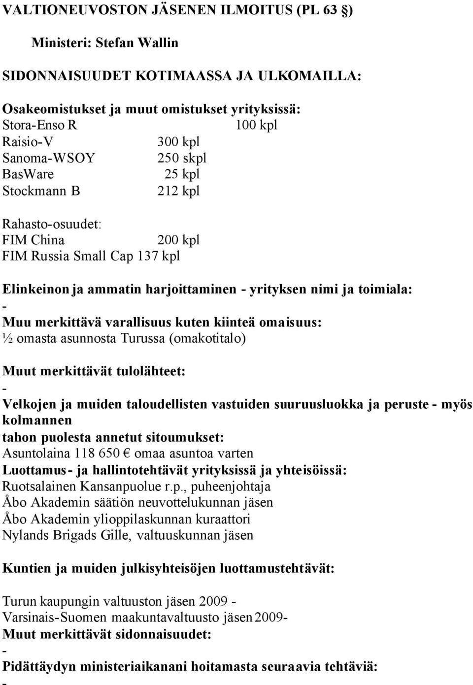 myös Asuntolaina 118 650 omaa asuntoa varten Luottamus ja hallintotehtävät yrityksissä ja yhteisöissä: Ruotsalainen Kansanpu