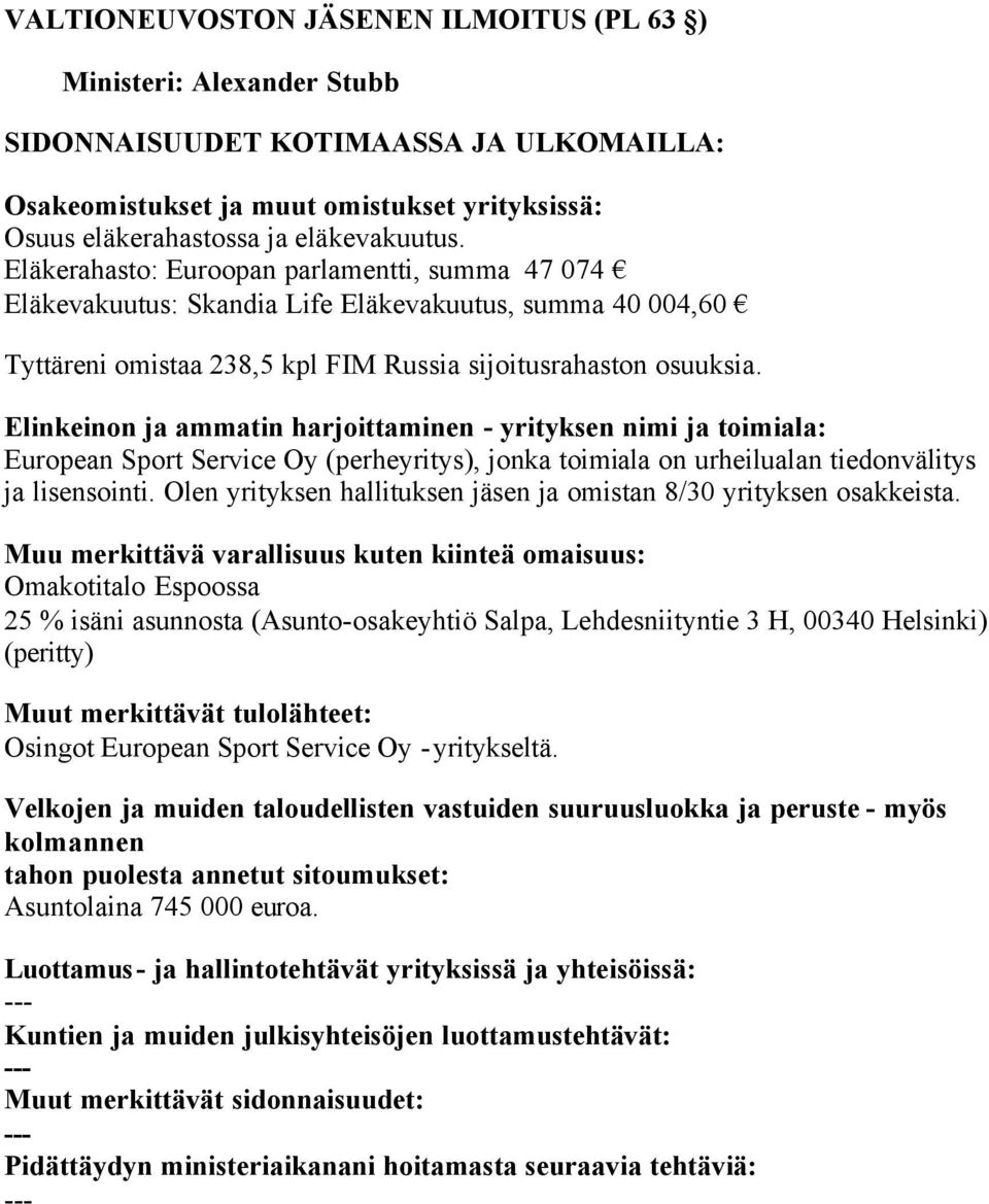 Elinkeinon ja ammatin harjoittaminen yrityksen nimi ja toimiala: European Sport Service Oy (perheyritys), jonka toimiala on urheilualan tiedonvälitys ja lisensointi.