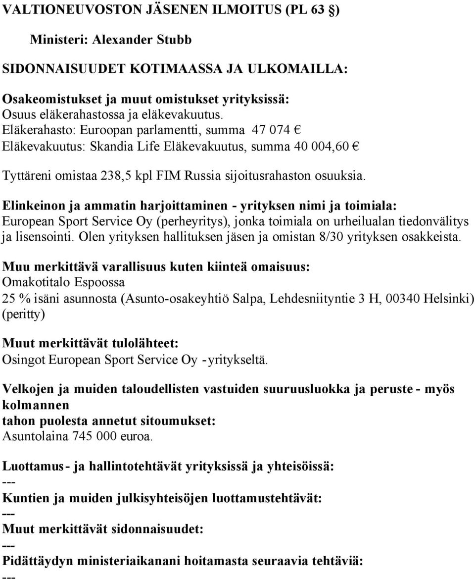 Elinkeinon ja ammatin harjoittaminen yrityksen nimi ja toimiala: European Sport Service Oy (perheyritys), jonka toimiala on urheilualan tiedonvälitys ja lisensointi.