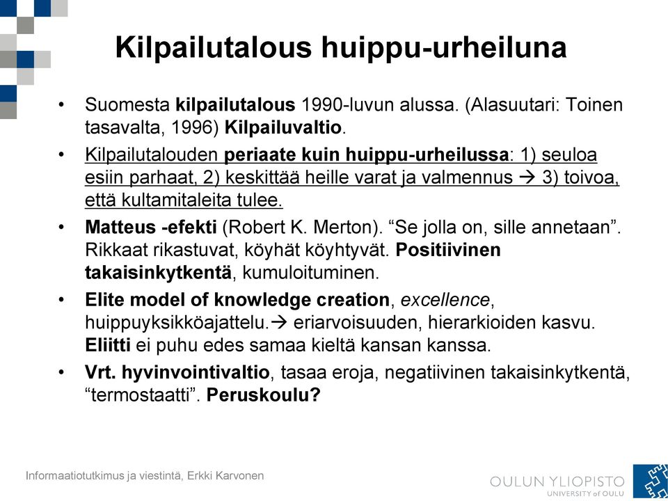 Matteus -efekti (Robert K. Merton). Se jolla on, sille annetaan. Rikkaat rikastuvat, köyhät köyhtyvät. Positiivinen takaisinkytkentä, kumuloituminen.