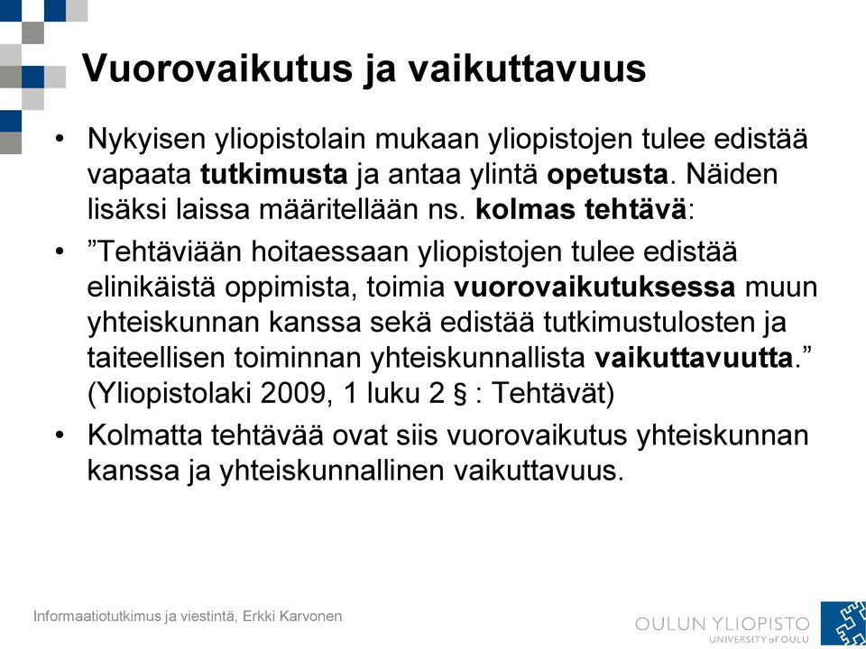 kolmas tehtävä: Tehtäviään hoitaessaan yliopistojen tulee edistää elinikäistä oppimista, toimia vuorovaikutuksessa muun yhteiskunnan