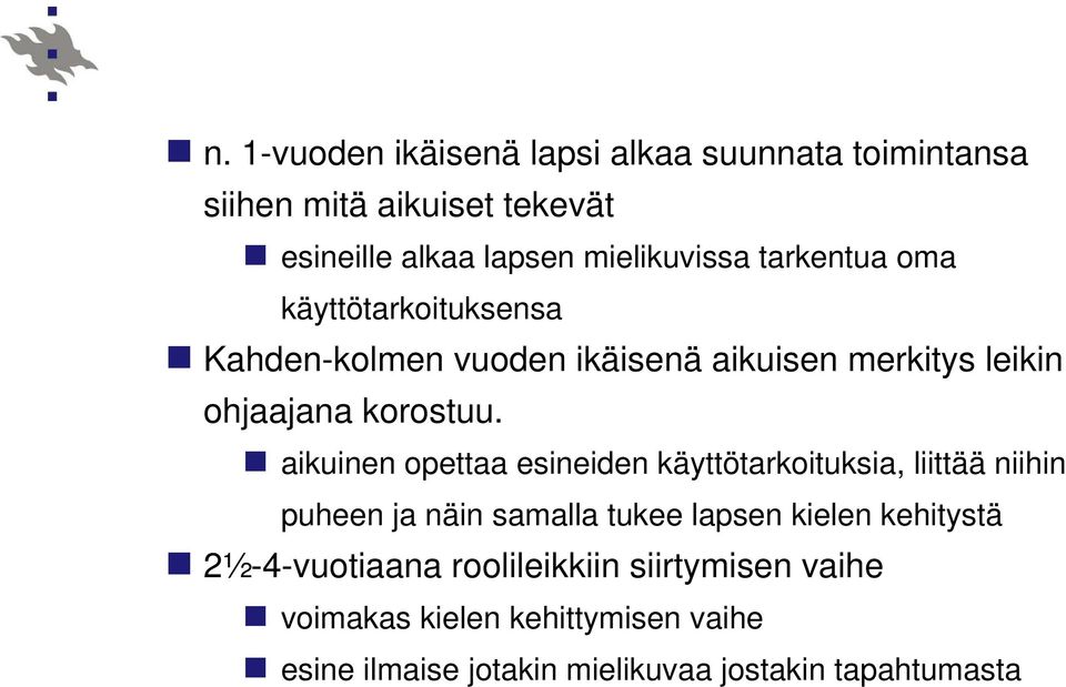 aikuinen opettaa esineiden käyttötarkoituksia, liittää niihin puheen ja näin samalla tukee lapsen kielen kehitystä