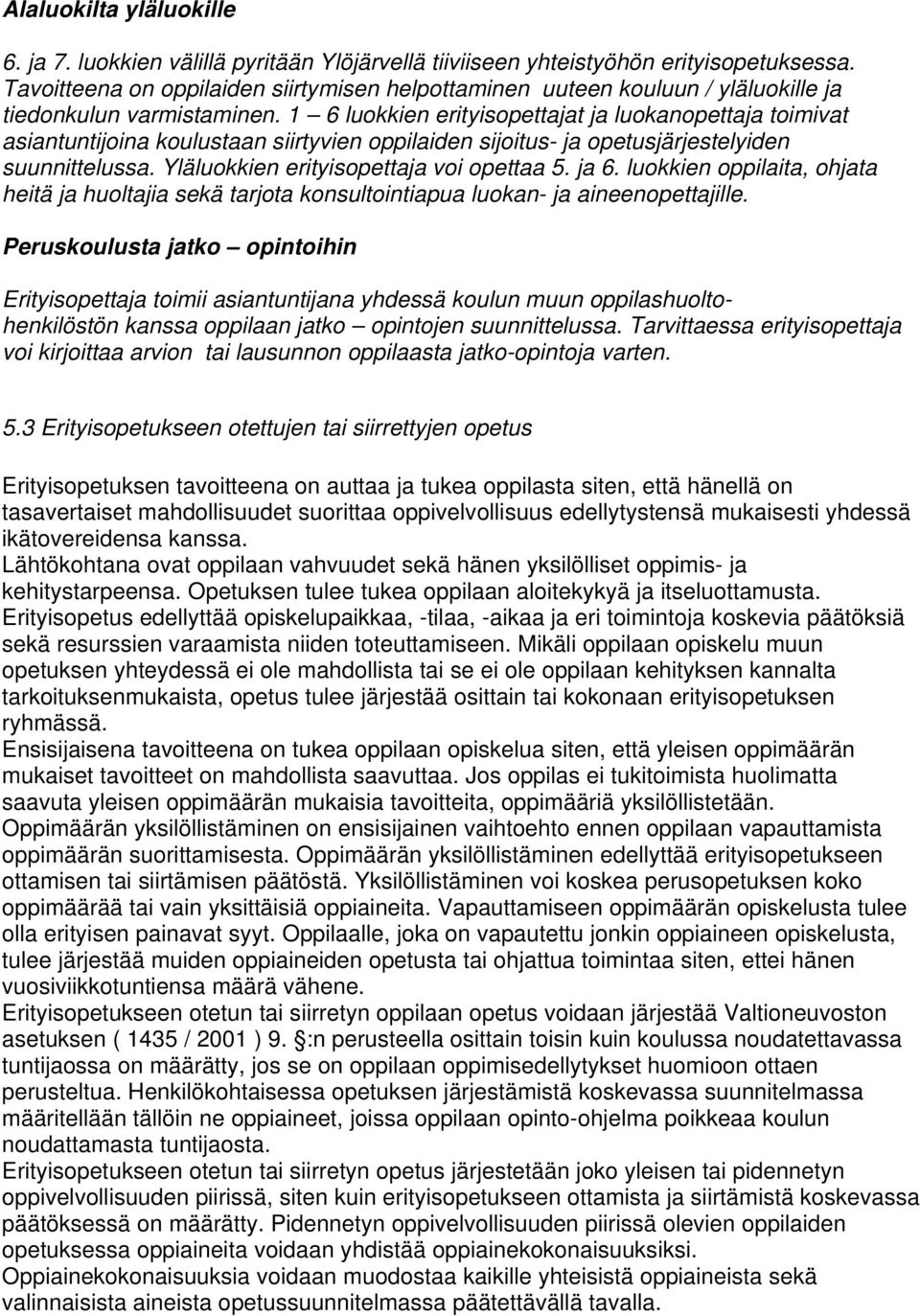 1 6 luokkien erityisopettajat ja luokanopettaja toimivat asiantuntijoina koulustaan siirtyvien oppilaiden sijoitus- ja opetusjärjestelyiden suunnittelussa. Yläluokkien erityisopettaja voi opettaa 5.