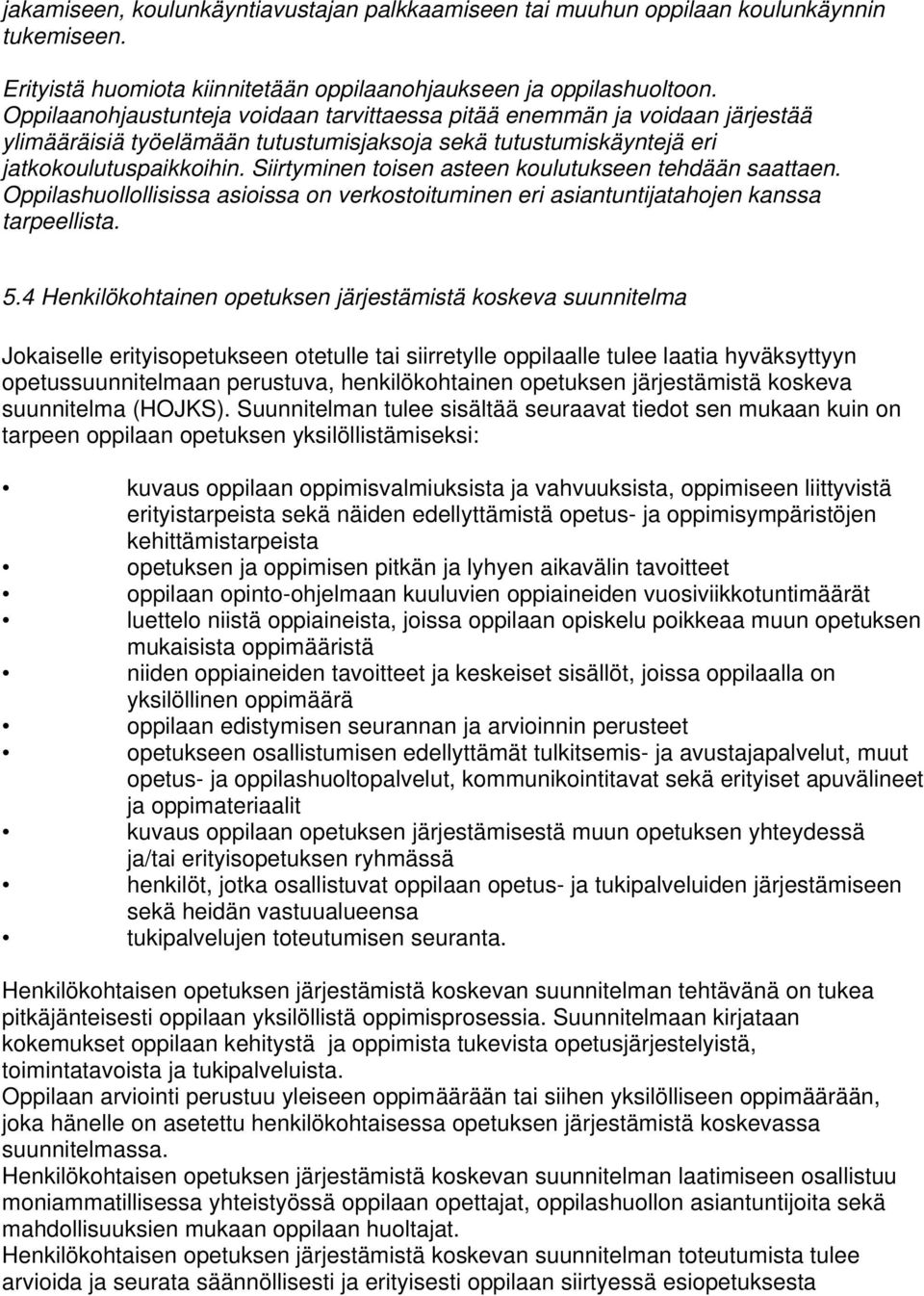 Siirtyminen toisen asteen koulutukseen tehdään saattaen. Oppilashuollollisissa asioissa on verkostoituminen eri asiantuntijatahojen kanssa tarpeellista. 5.